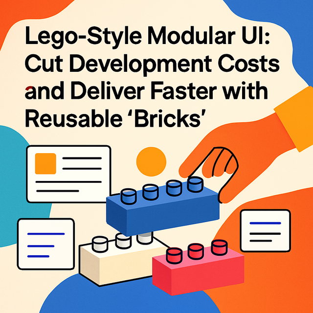 Lego-Style Modular UI: Cut Development Costs and Deliver Faster with Reusable ‘Bricks’