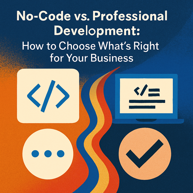 No-Code vs. Professional Development: How to Choose What’s Right for Your Business
