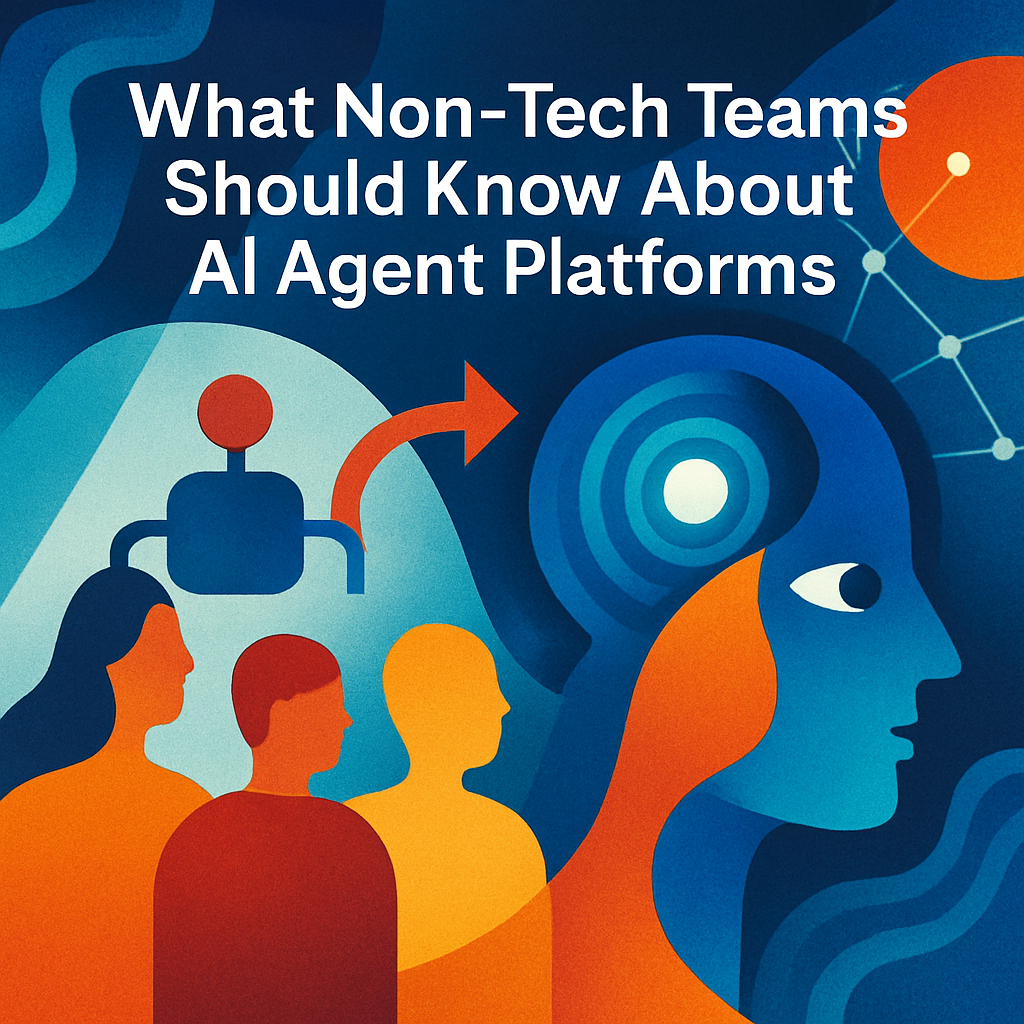 What Non-Tech Teams Should Know About AI Agent Platforms
